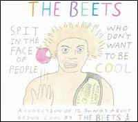 The Beets : Spit in the Face of People Who Don't Want to Be Cool